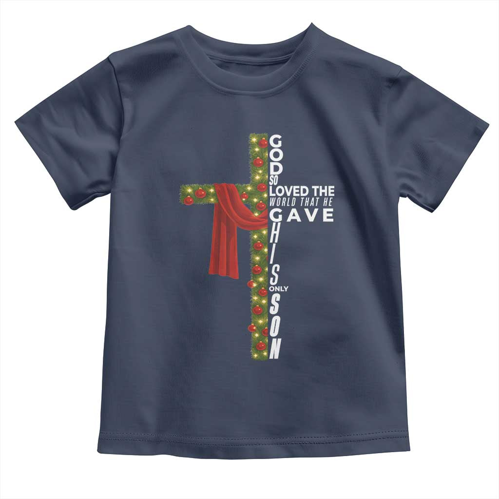 Jesus Christian Christmas Toddler T Shirt God So Loved The World That He Gave His Only Son - Wonder Print Shop