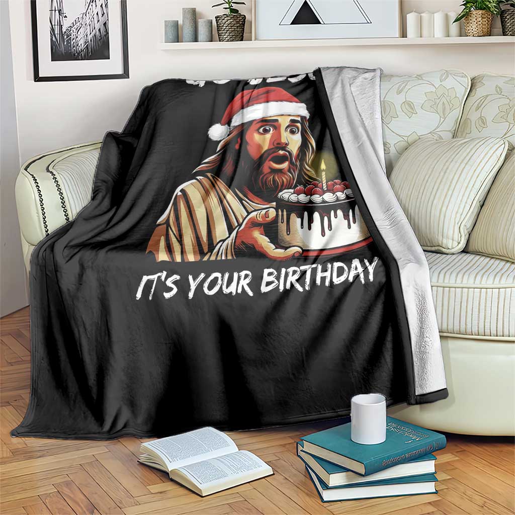 Funny Jesus Christmas Throw Blanket Go Jesus It Is Your Birthday - Wonder Print Shop
