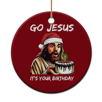 Funny Jesus Xmas Ceramic Ornament Go Jesus It Is Your Birthday - Wonder Print Shop
