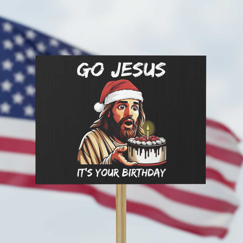 Funny Jesus Christmas Protest Sign Go Jesus It Is Your Birthday - Wonder Print Shop