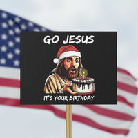 Funny Jesus Christmas Protest Sign Go Jesus It Is Your Birthday - Wonder Print Shop