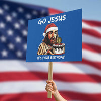 Funny Jesus Christmas Protest Sign Go Jesus It Is Your Birthday - Wonder Print Shop