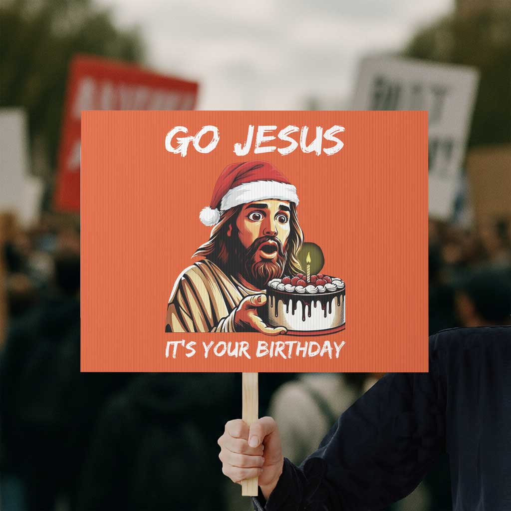 Funny Jesus Christmas Protest Sign Go Jesus It Is Your Birthday - Wonder Print Shop