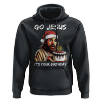 Funny Jesus Christmas Hoodie Go Jesus It Is Your Birthday - Wonder Print Shop