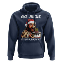 Funny Jesus Christmas Hoodie Go Jesus It Is Your Birthday - Wonder Print Shop