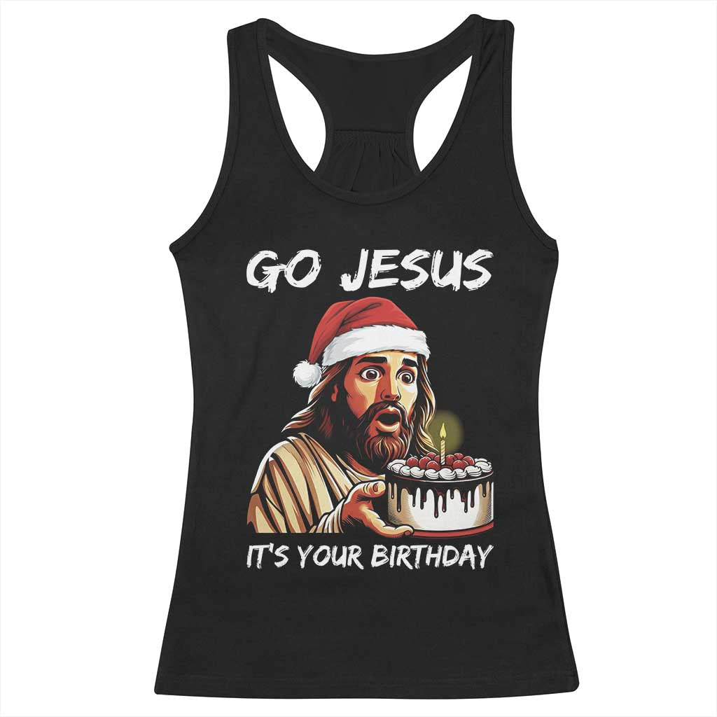 Funny Jesus Christmas Racerback Tank Top Go Jesus It Is Your Birthday - Wonder Print Shop
