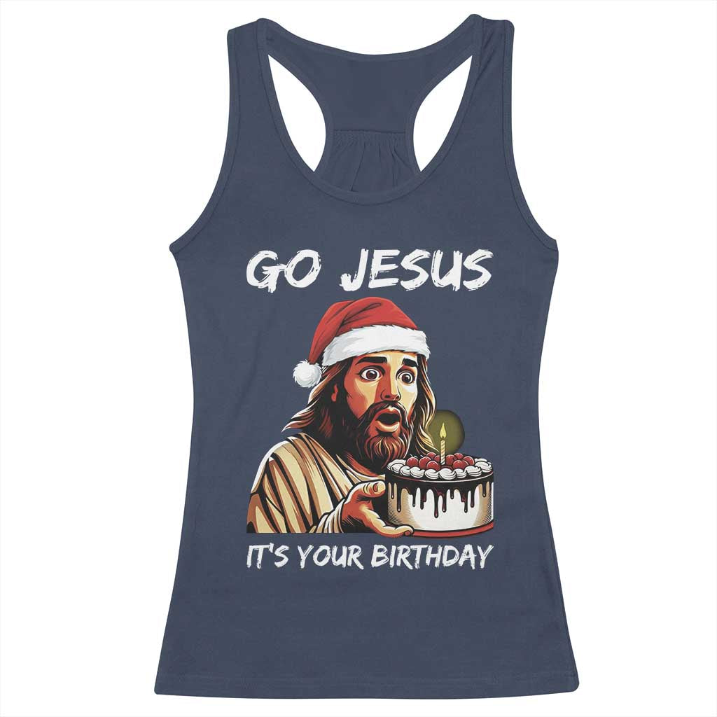 Funny Jesus Christmas Racerback Tank Top Go Jesus It Is Your Birthday - Wonder Print Shop