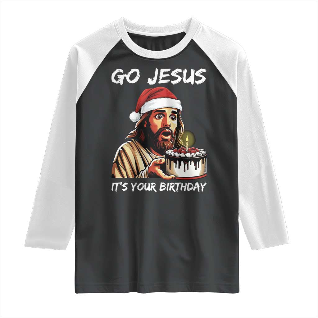 Funny Jesus Christmas Raglan Shirt Go Jesus It Is Your Birthday - Wonder Print Shop