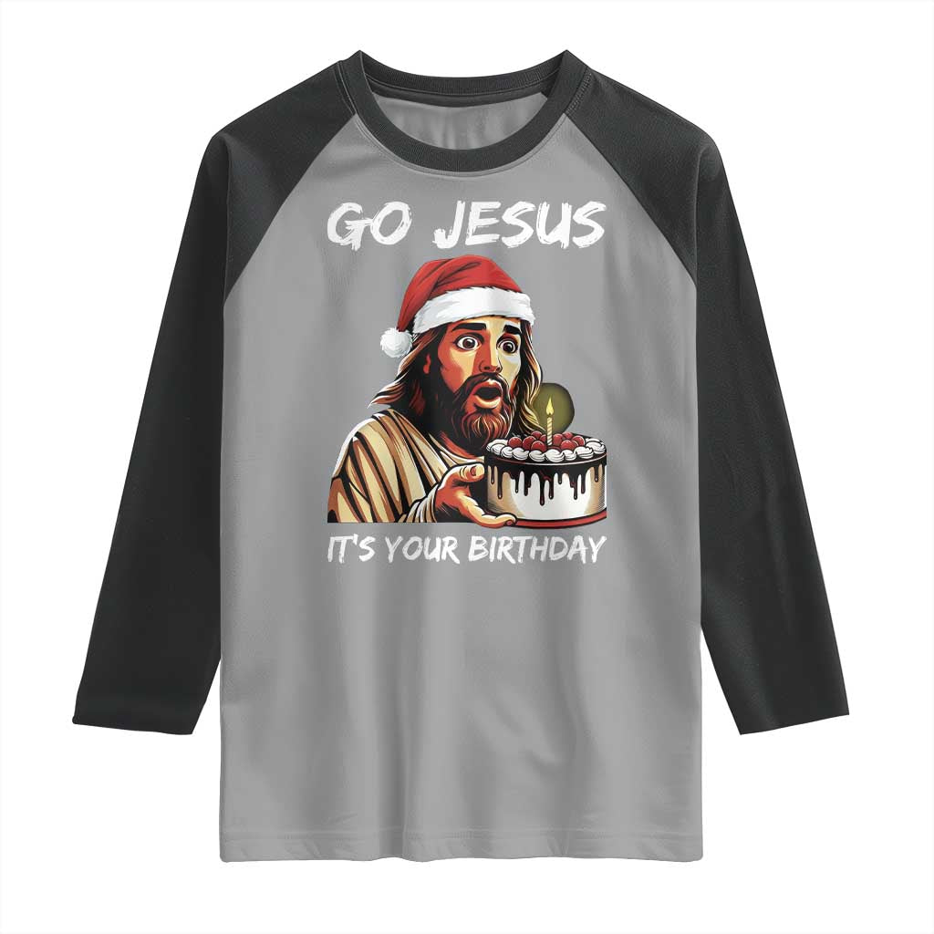 Funny Jesus Christmas Raglan Shirt Go Jesus It Is Your Birthday - Wonder Print Shop