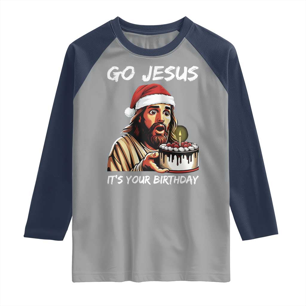Funny Jesus Christmas Raglan Shirt Go Jesus It Is Your Birthday - Wonder Print Shop
