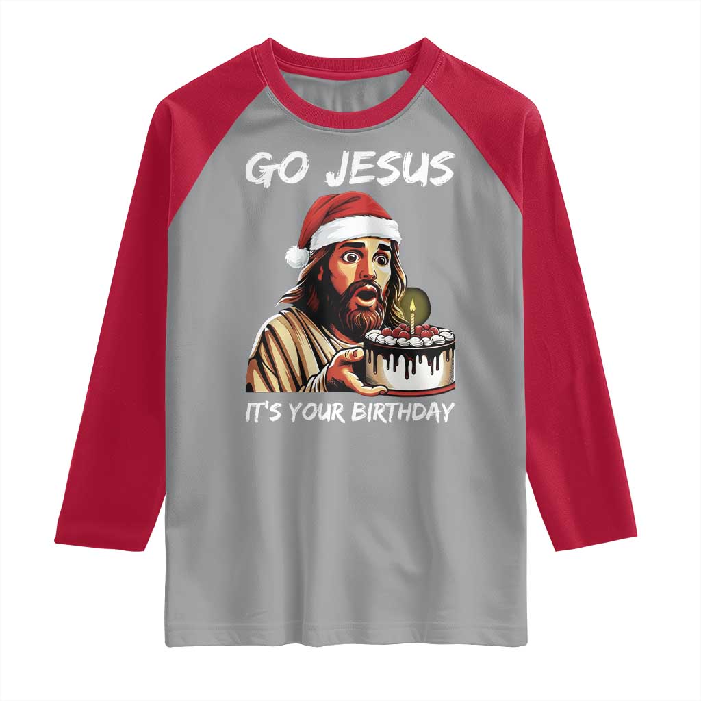 Funny Jesus Christmas Raglan Shirt Go Jesus It Is Your Birthday - Wonder Print Shop