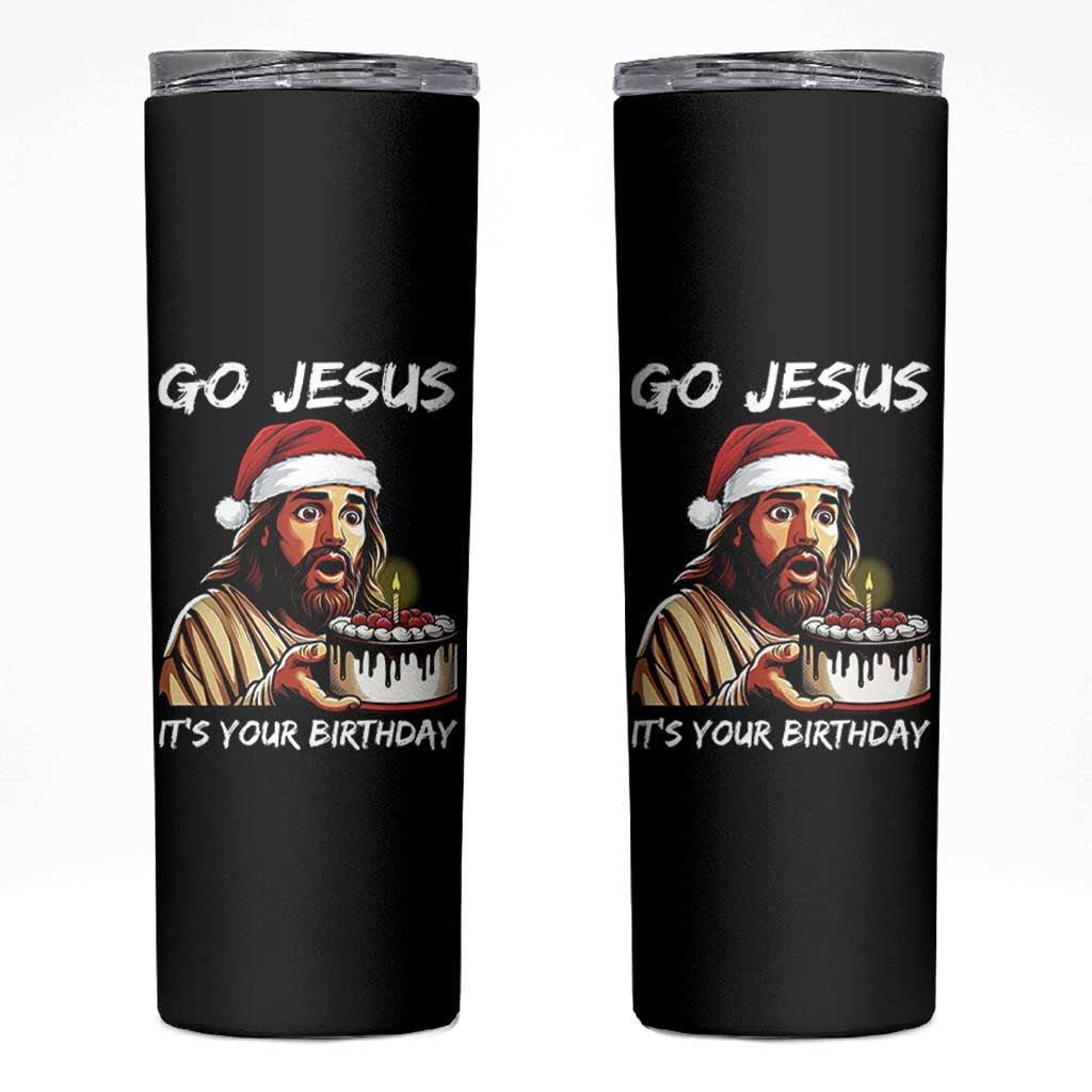 Funny Jesus Christmas Skinny Tumbler Go Jesus It Is Your Birthday - Wonder Print Shop