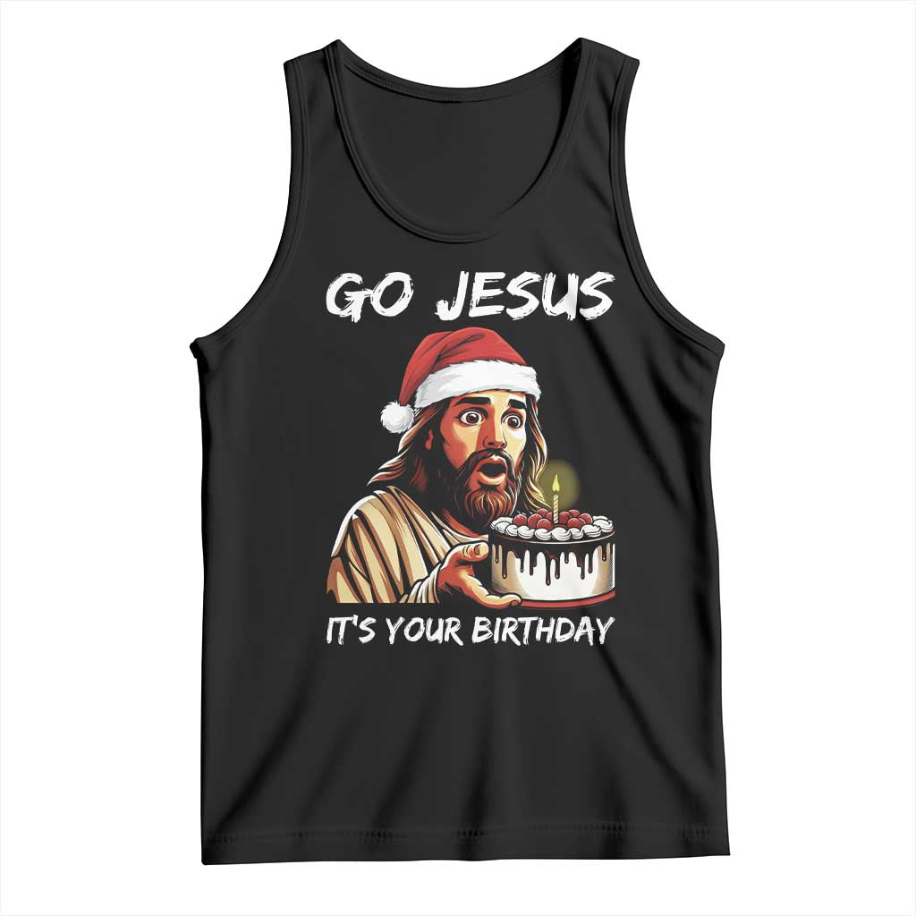 Funny Jesus Christmas Tank Top Go Jesus It Is Your Birthday - Wonder Print Shop