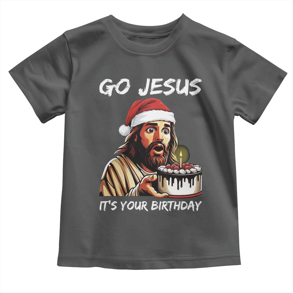 Funny Jesus Christmas Toddler T Shirt Go Jesus It Is Your Birthday - Wonder Print Shop