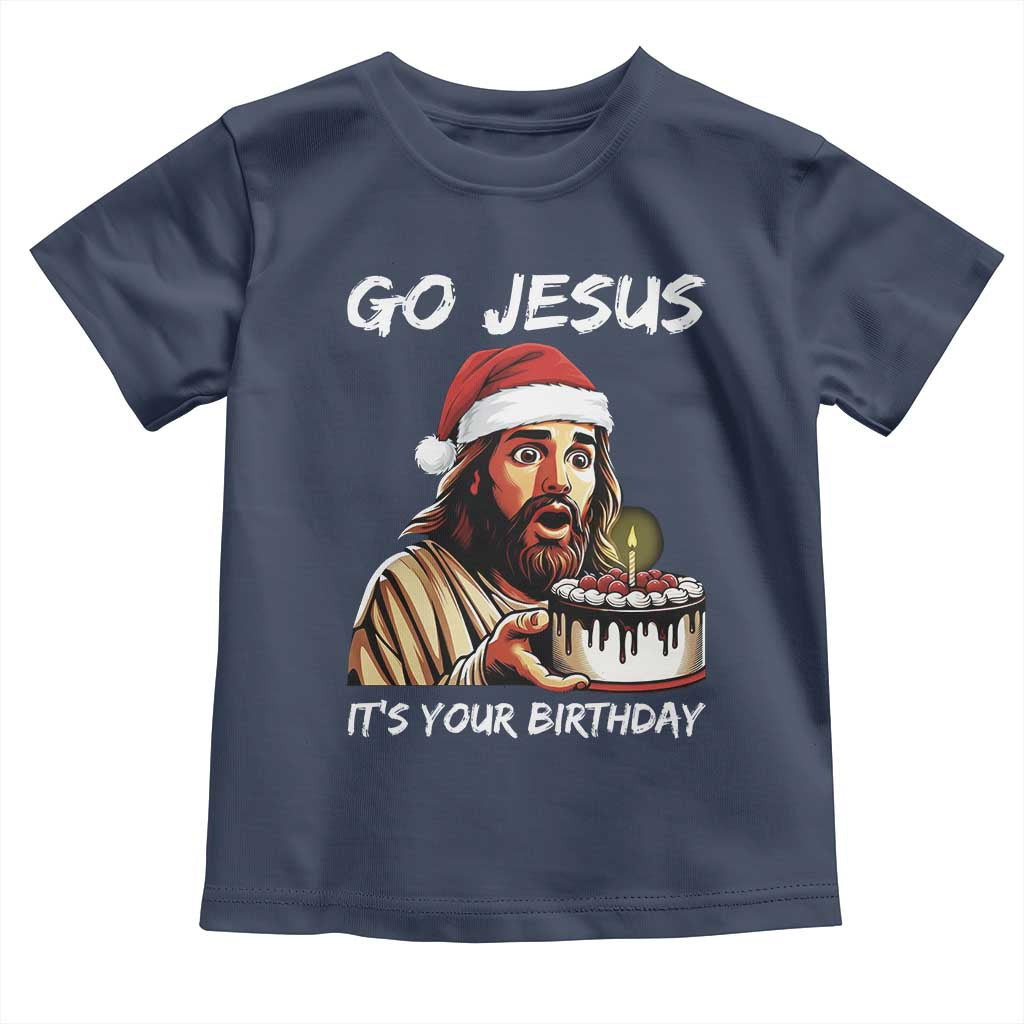 Funny Jesus Christmas Toddler T Shirt Go Jesus It Is Your Birthday - Wonder Print Shop