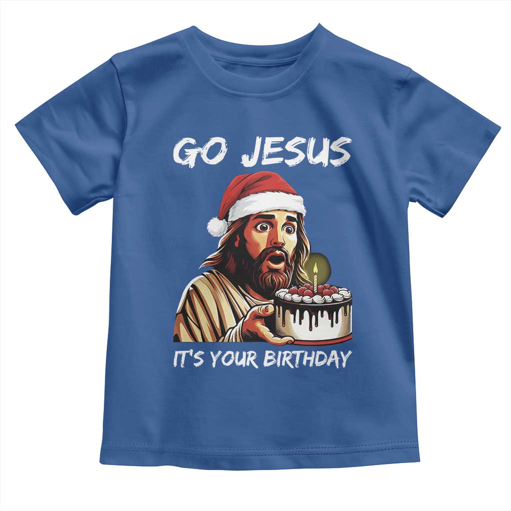 Funny Jesus Christmas Toddler T Shirt Go Jesus It Is Your Birthday - Wonder Print Shop