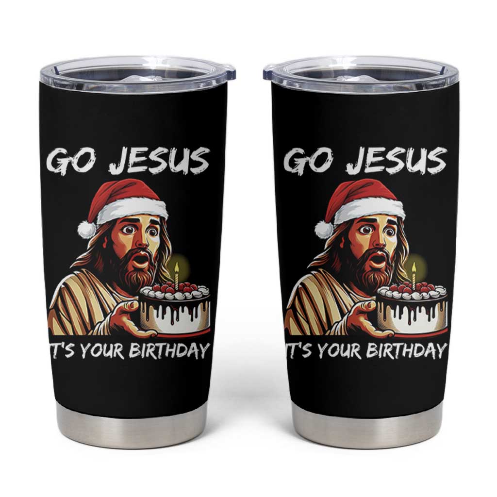 Funny Jesus Christmas Tumbler Cup Go Jesus It Is Your Birthday - Wonder Print Shop