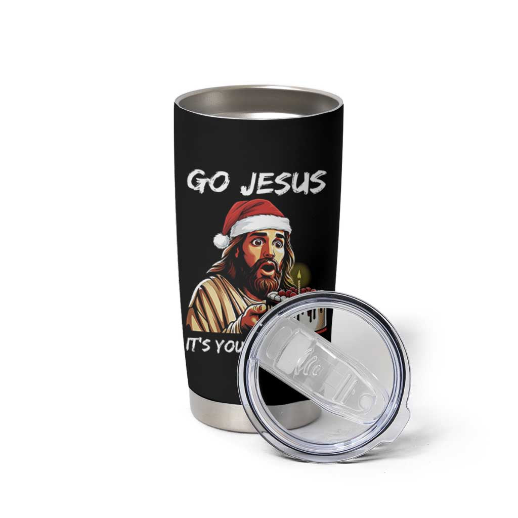 Funny Jesus Christmas Tumbler Cup Go Jesus It Is Your Birthday - Wonder Print Shop