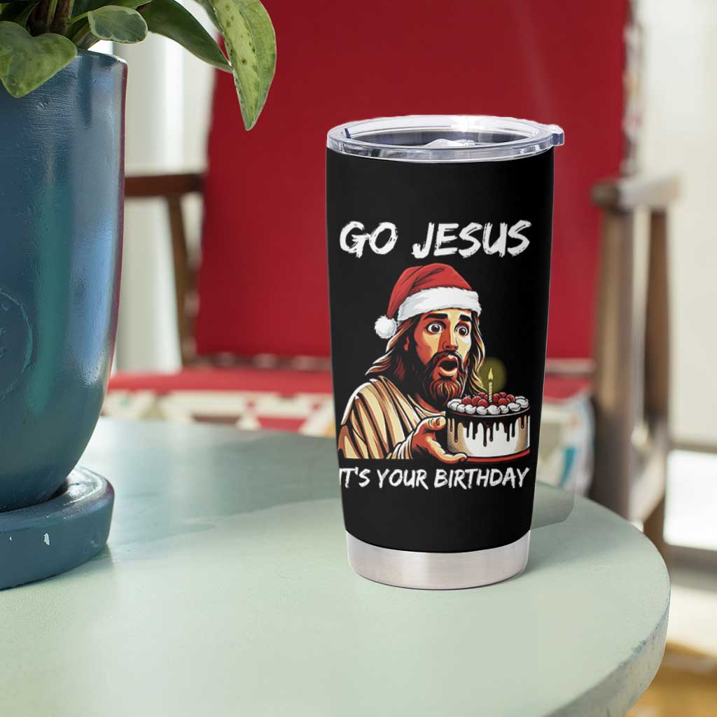 Funny Jesus Christmas Tumbler Cup Go Jesus It Is Your Birthday - Wonder Print Shop