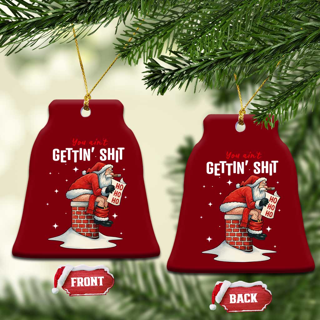 Funny Santa Xmas Ceramic Ornament You Are Not Getting Shit - Wonder Print Shop