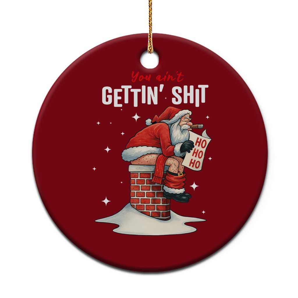 Funny Santa Xmas Ceramic Ornament You Are Not Getting Shit - Wonder Print Shop