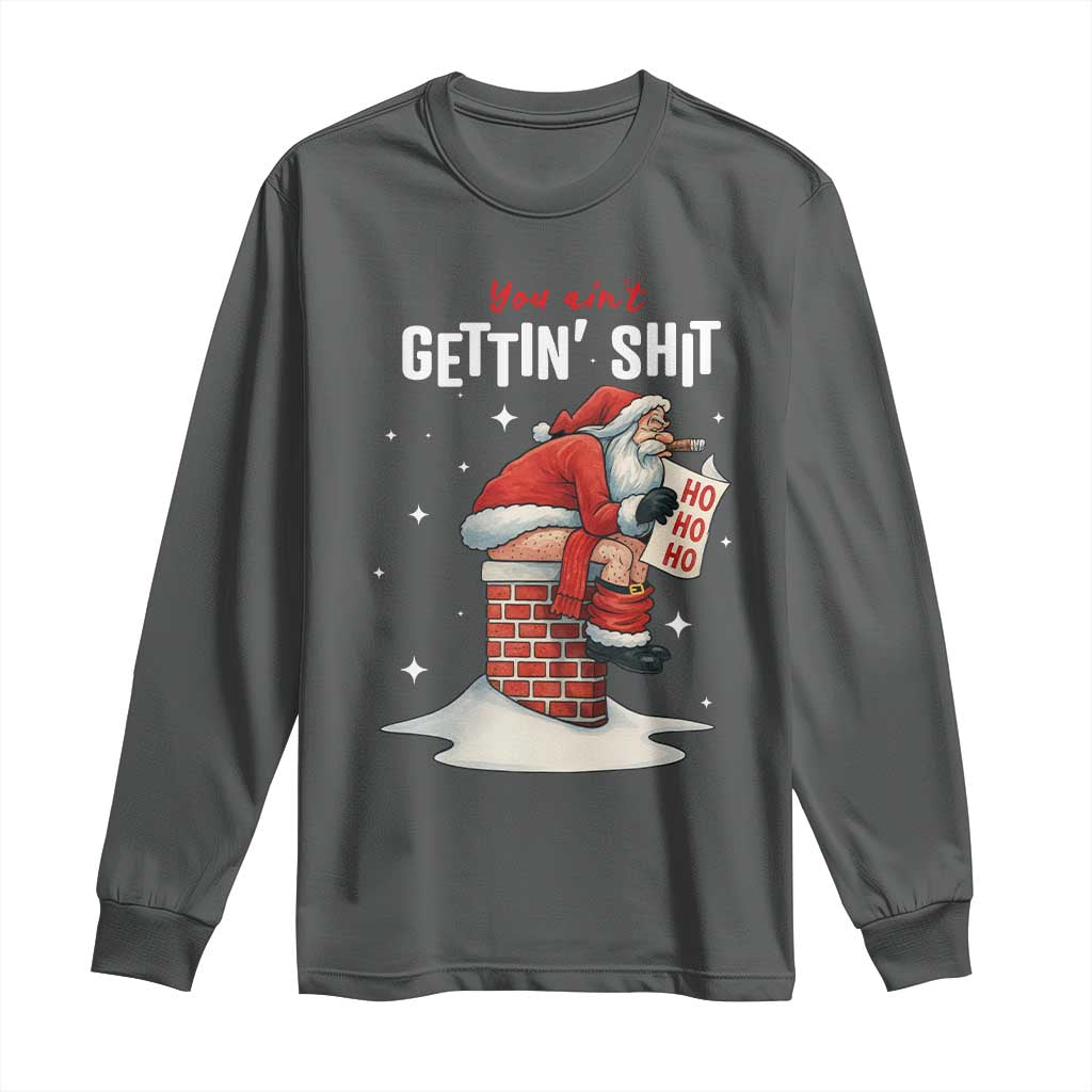 Funny Santa Christmas Long Sleeve Shirt You Are Not Getting Shit - Wonder Print Shop