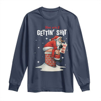 Funny Santa Christmas Long Sleeve Shirt You Are Not Getting Shit - Wonder Print Shop