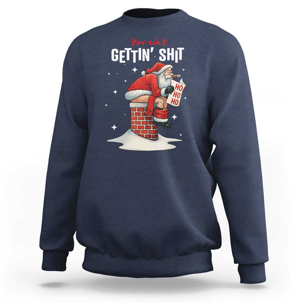 Funny Santa Christmas Sweatshirt You Are Not Getting Shit - Wonder Print Shop