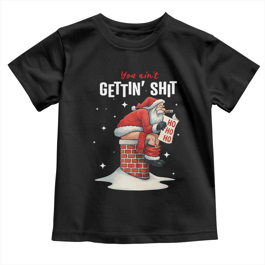 Funny Santa Christmas Toddler T Shirt You Are Not Getting Shit - Wonder Print Shop