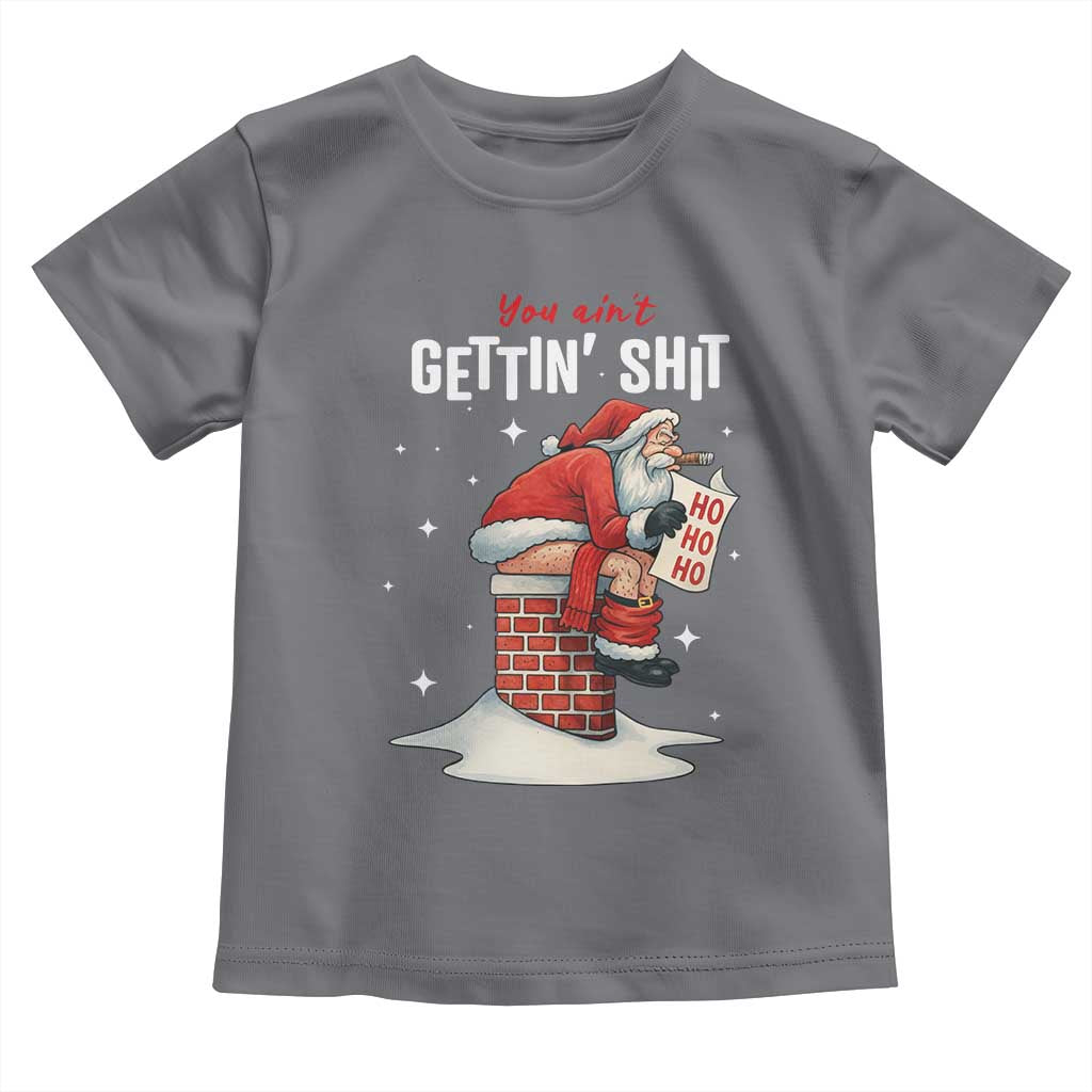 Funny Santa Christmas Toddler T Shirt You Are Not Getting Shit - Wonder Print Shop
