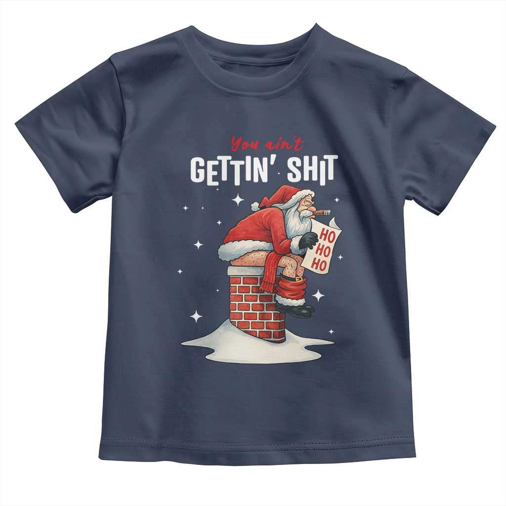 Funny Santa Christmas Toddler T Shirt You Are Not Getting Shit - Wonder Print Shop