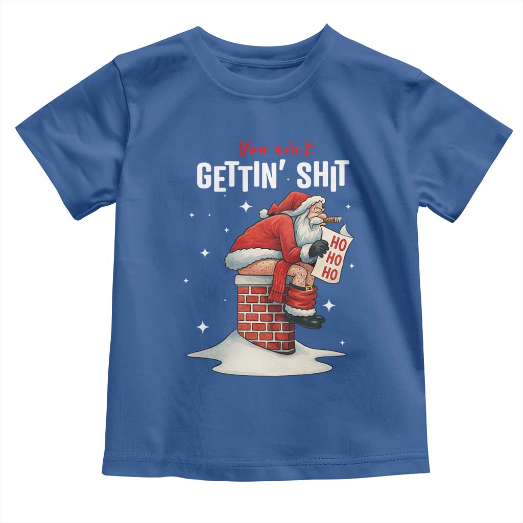 Funny Santa Christmas Toddler T Shirt You Are Not Getting Shit - Wonder Print Shop