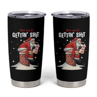 Funny Santa Christmas Tumbler Cup You Are Not Getting Shit - Wonder Print Shop