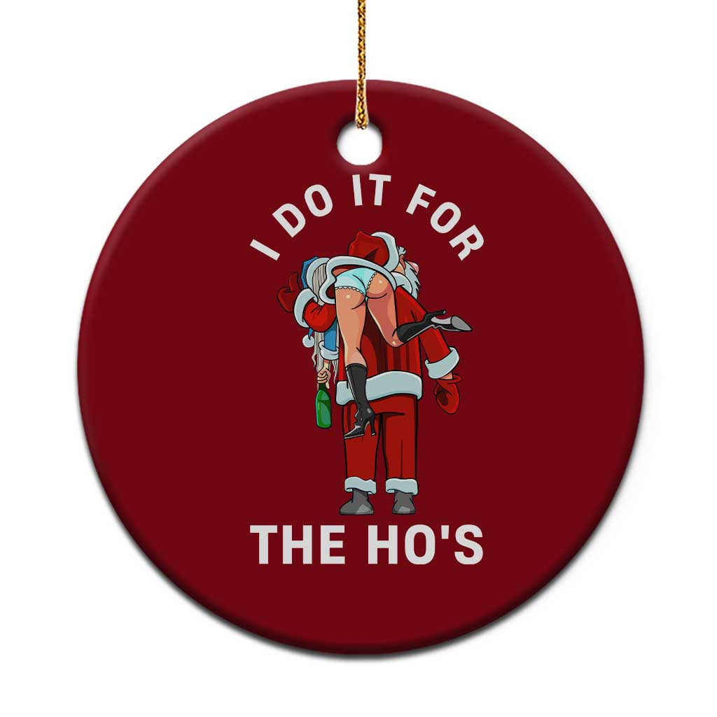 Funny Santa Xmas Ceramic Ornament I Do It For The Ho Ho Ho - Wonder Print Shop