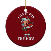Funny Santa Xmas Ceramic Ornament I Do It For The Ho Ho Ho - Wonder Print Shop