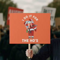 Funny Santa Christmas Protest Sign I Do It For The Ho Ho Ho - Wonder Print Shop