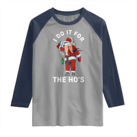 Funny Santa Christmas Raglan Shirt I Do It For The Ho Ho Ho - Wonder Print Shop
