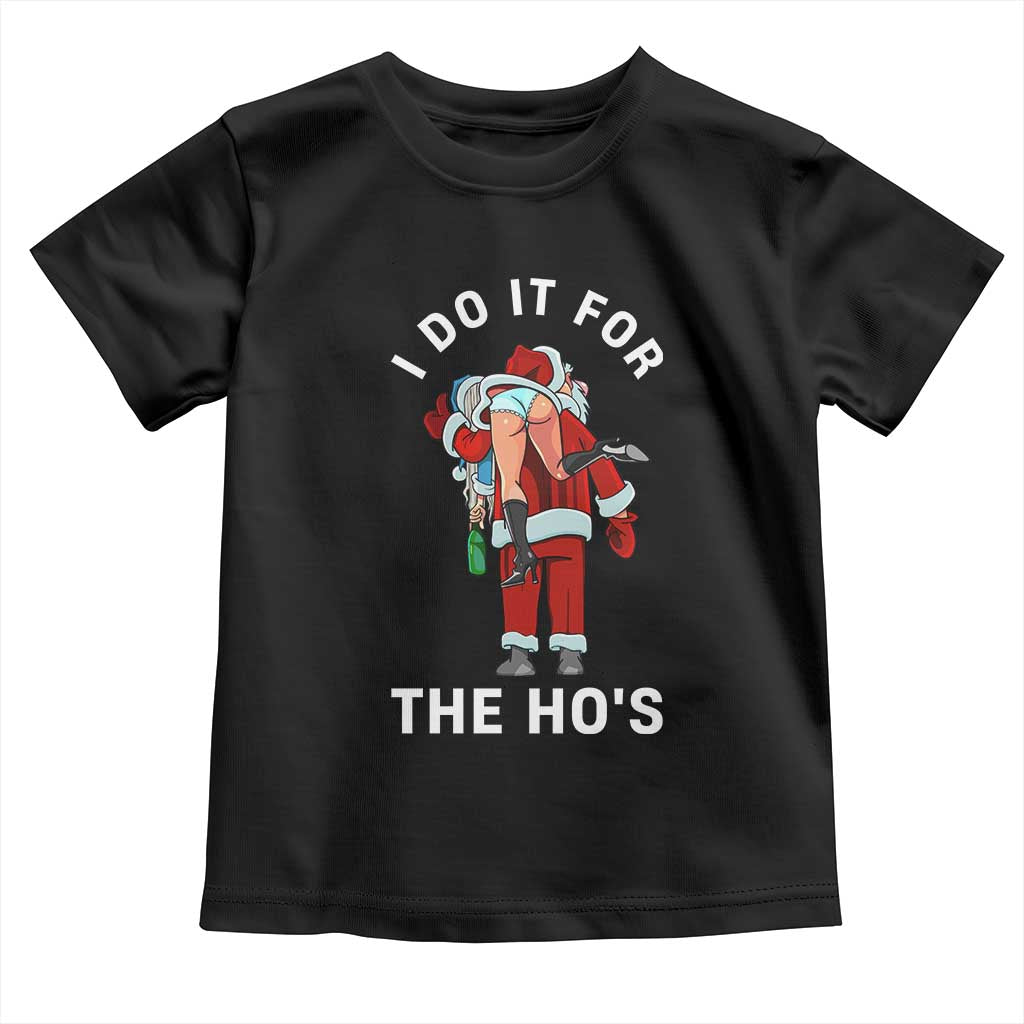 Funny Santa Christmas Toddler T Shirt I Do It For The Ho Ho Ho - Wonder Print Shop