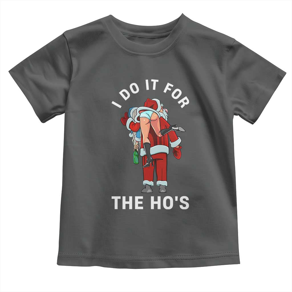 Funny Santa Christmas Toddler T Shirt I Do It For The Ho Ho Ho - Wonder Print Shop