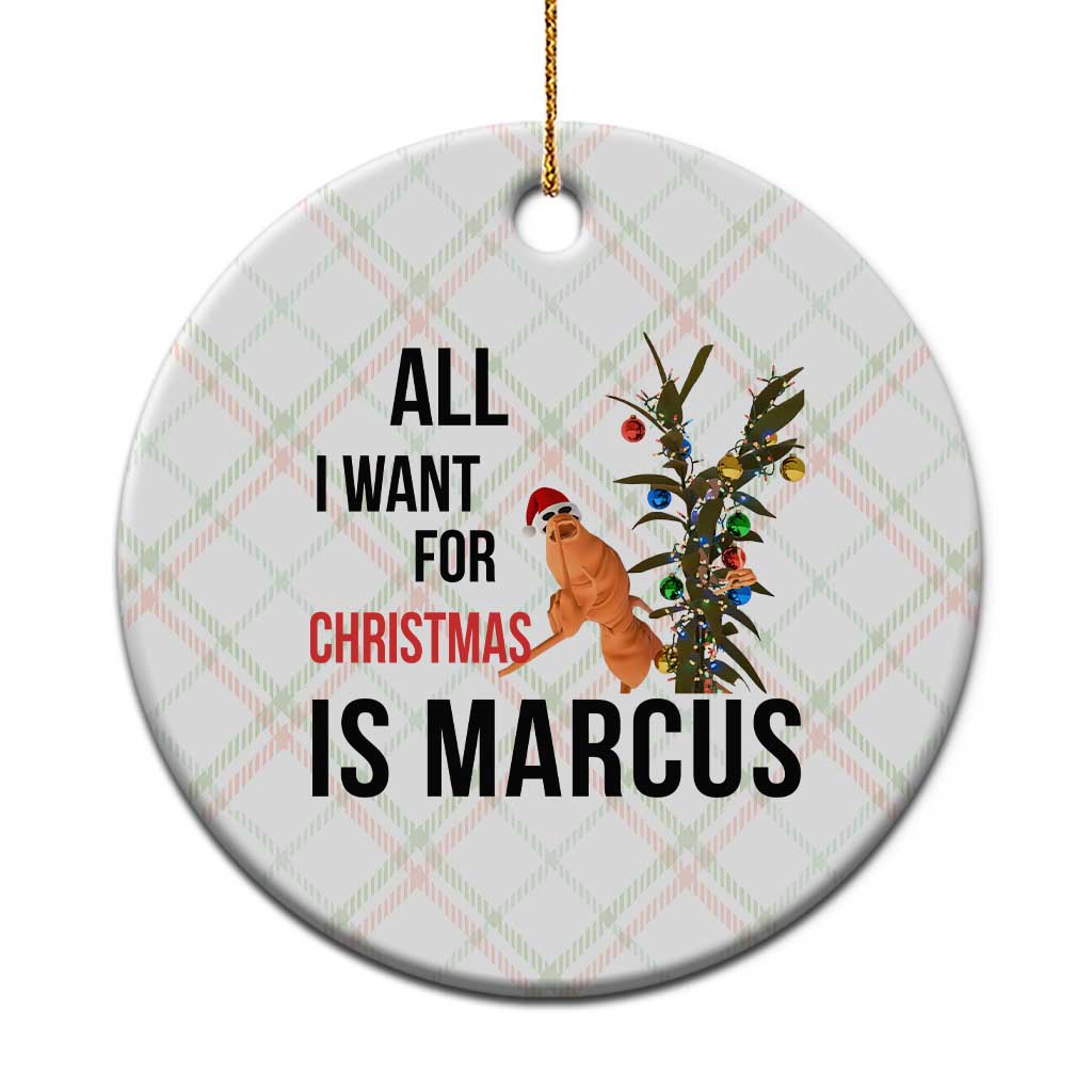 Marcus The Worm Robert Meme Ceramic Ornament All I Want For Christmas Is Marcus - Wonder Print Shop