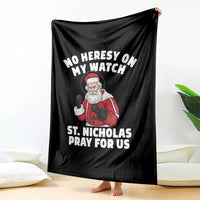 Funny Saint Nicholas Christmas Throw Blanket No Heresy On My Watch St Nicholas Pray For Us Saint Nick's - Wonder Print Shop