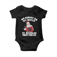 Funny Saint Nicholas Christmas Baby Onesie No Heresy On My Watch St Nicholas Pray For Us Saint Nick's - Wonder Print Shop
