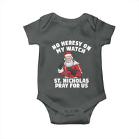 Funny Saint Nicholas Christmas Baby Onesie No Heresy On My Watch St Nicholas Pray For Us Saint Nick's - Wonder Print Shop