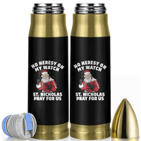 Funny Saint Nicholas Christmas Bullet Tumbler No Heresy On My Watch St Nicholas Pray For Us Saint Nick's - Wonder Print Shop