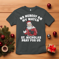 Funny Saint Nicholas Christmas T Shirt No Heresy On My Watch St Nicholas Pray For Us Saint Nick's - Wonder Print Shop