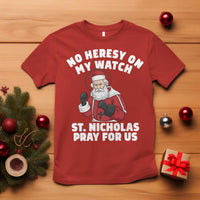 Funny Saint Nicholas Christmas T Shirt No Heresy On My Watch St Nicholas Pray For Us Saint Nick's - Wonder Print Shop