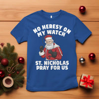Funny Saint Nicholas Christmas T Shirt No Heresy On My Watch St Nicholas Pray For Us Saint Nick's - Wonder Print Shop