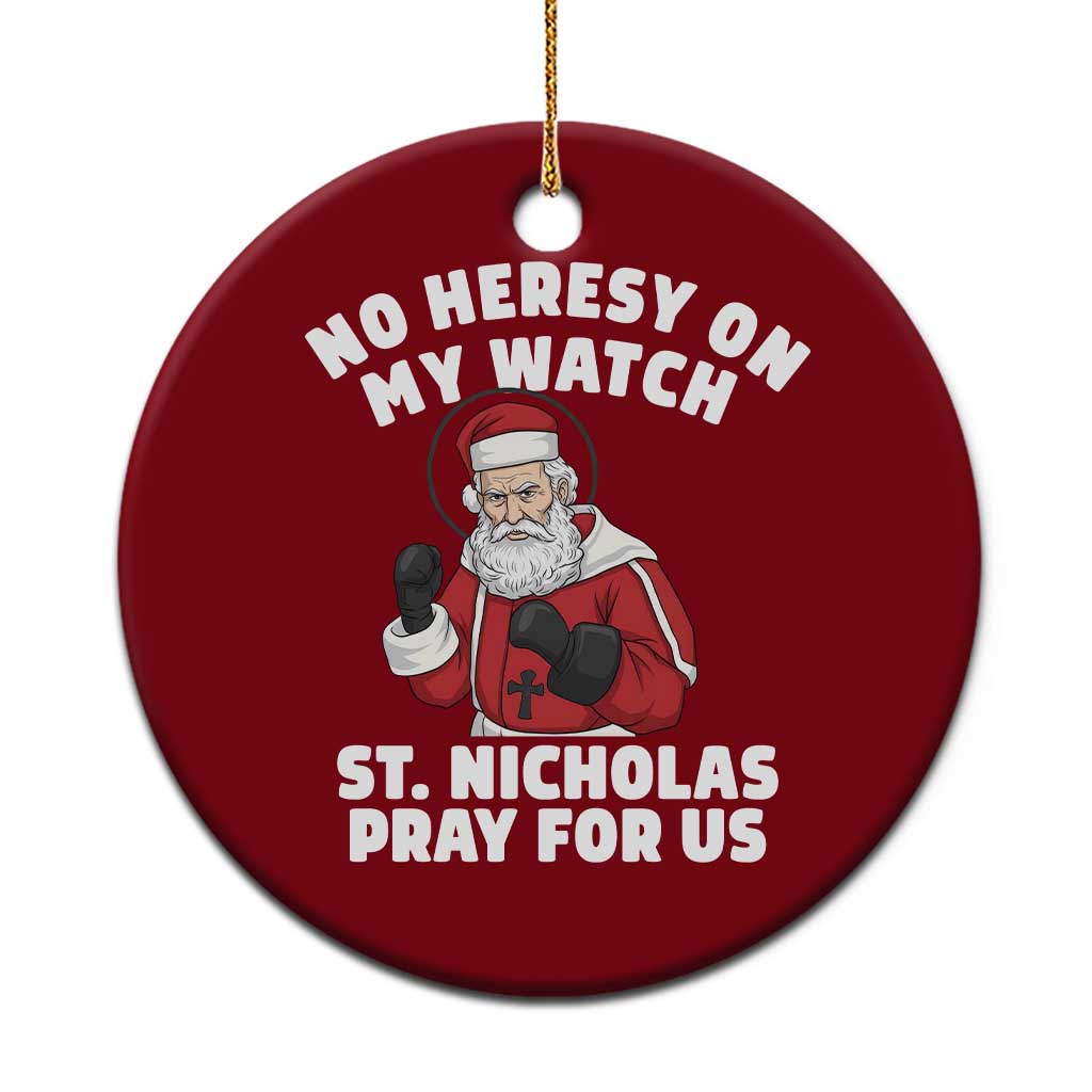 Funny Saint Nicholas Christmas Ceramic Ornament No Heresy On My Watch St Nicholas Pray For Us Saint Nick's - Wonder Print Shop