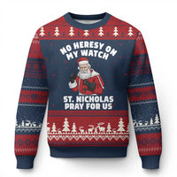 Funny Saint Nicholas Xmas Ugly Christmas Sweater No Heresy On My Watch St Nicholas Pray For Us Saint Nick's - Wonder Print Shop