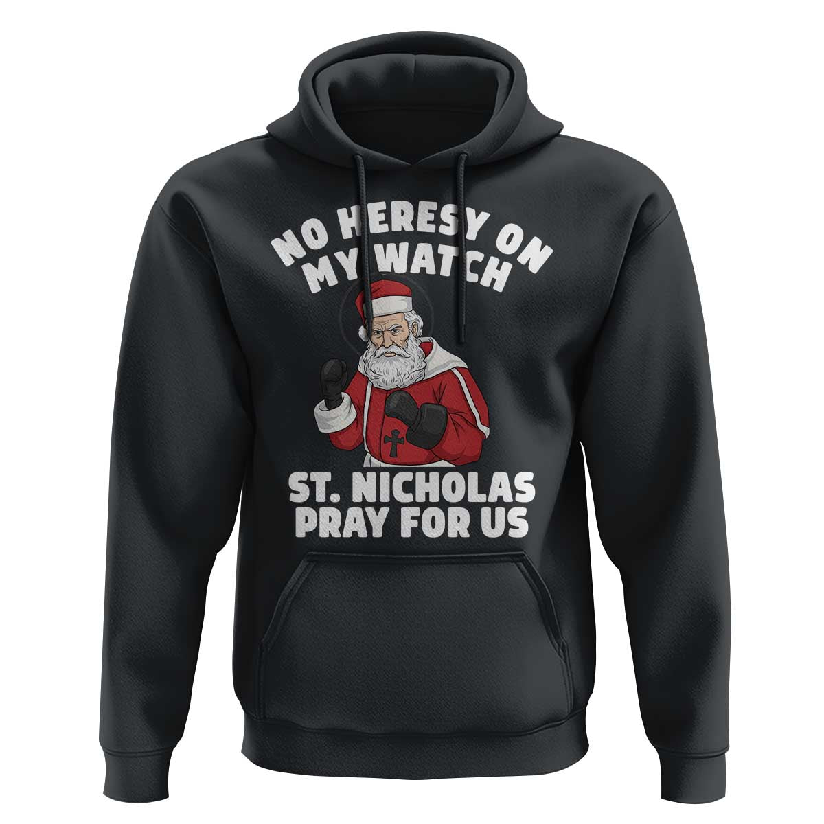 Funny Saint Nicholas Christmas Hoodie No Heresy On My Watch St Nicholas Pray For Us Saint Nick's - Wonder Print Shop